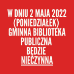 Biblioteka nieczynna w dniu 2 maja 2022